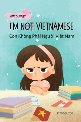I'm Not Vietnamese (Con Không Ph&#7843;i Ng&#432;&#7901;i Vi&#7879;t Nam): A Story About Identity, Language Learning, and Building Confidence Through by Yoo, Yeonsil