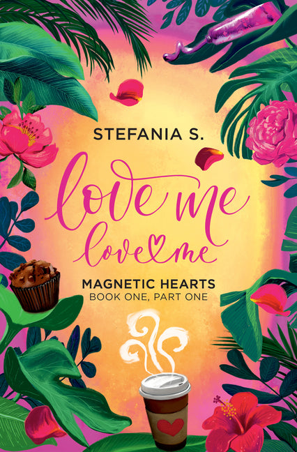 Love Me, Love Me: Magnetic Hearts: Book One, Part One by S, Stefania