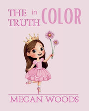 The Truth in Color by Woods, Megan