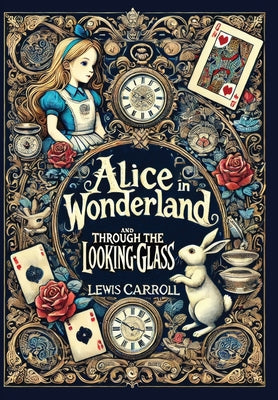 Alice in Wonderland and Through the Looking-Glass (Collector's Edition) (Laminated Hardback with Jacket) -- Lewis Carroll, Hardcover