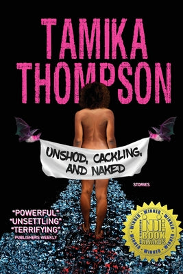 Unshod, Cackling, and Naked -- Tamika Thompson, Paperback