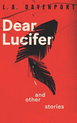 Dear Lucifer & Other Stories by Davenport, L. a.