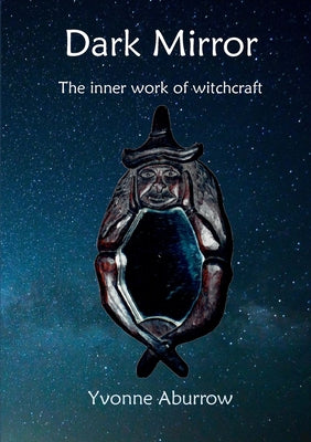 Dark Mirror: The inner work of witchcraft by Aburrow, Yvonne