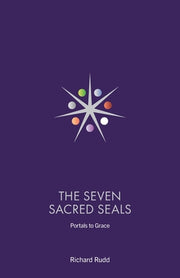 The Seven Sacred Seals: Portals To Grace by Rudd, Richard