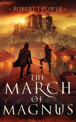 The March of Magnus: Book Two of the Spark City Cycle -- Robert J. Power, Paperback
