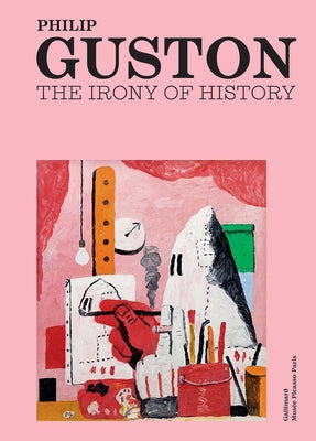 Philip Guston: The Irony of History -- Didier Ottinger, Hardcover