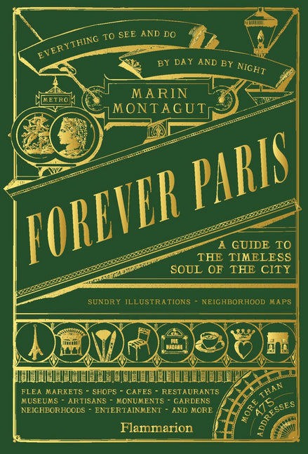 Forever Paris: A Guide to the Timeless Soul of the City -- Marin Montagut, Hardcover