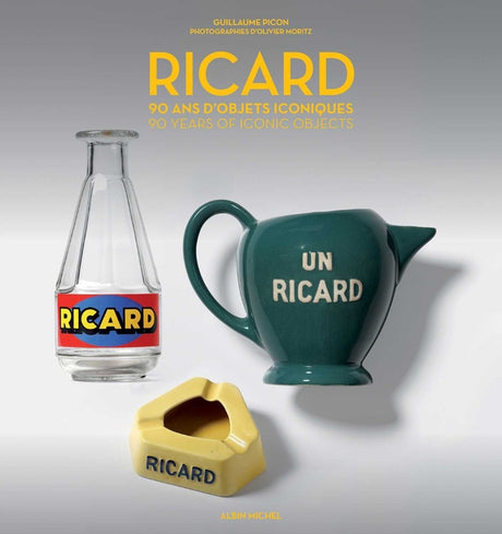 Ricard: 90 Years of Iconic Objects -- Guillaume Picon, Hardcover