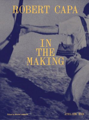 Robert Capa in the Making -- Robert Capa, Hardcover