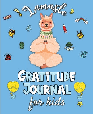 Lamaste - Gratitude Journal for Kids: 3 minute Daily Journal Writing Prompts for Children to practice Gratitude & Mindfulness with Positive Affirmatio by Rossi, Erika