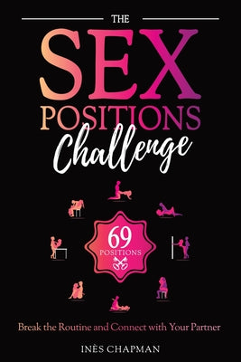 The Sex Positions Challenge: Break the Routine and Connect with Your Partner -- Inès Chapman, Paperback