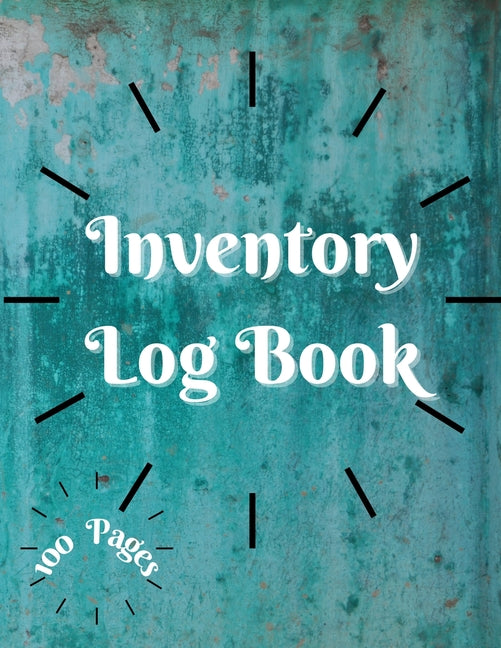 Inventory Log Book: Large Inventory Log Book - 100 Pages for Business and Home - Perfect Bound Simple Inventory Log Book for Business or Personal Stoc -- Millie Zoes, Paperback