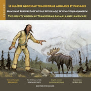 Le maître Glooscap transforme animaux et paysages / Mawiknat Klu'skap Sa'se'wo'laji Wi'sik Aqq Sa'se'wa'too Maqamikew / The Mighty Glooscap Transforms by Roy, Réjean