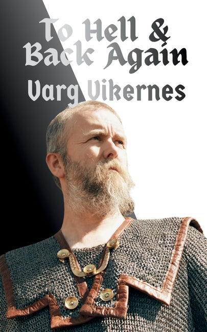 To Hell & Back Again: My Complete Story -- Varg Vikernes, Paperback