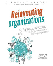 Reinventing Organizations: An Illustrated Invitation to Join the Conversation on Next-Stage Organizations by Laloux, Frederic