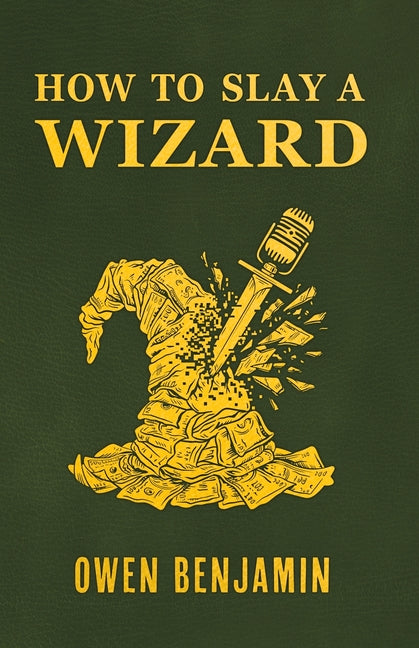 How to Slay a Wizard -- Owen Benjamin, Paperback