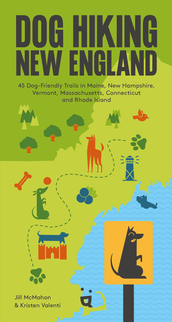 Dog Hiking New England: 45 Dog-Friendly Trails in Maine, New Hampshire, Vermont, Massachusetts, Connecticut and Rhode Island -- Kristen Valenti, Paperback