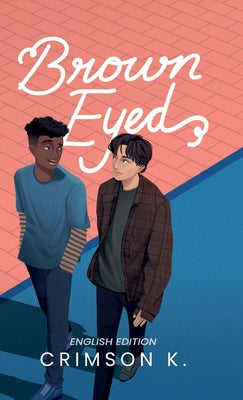 Brown Eyed: A Boys Love Novel by K, Crimson