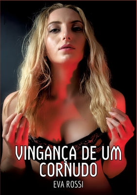 Vingan?a de um Cornudo: Contos de Sexo Expl?cito para Adultos by Rossi, Eva