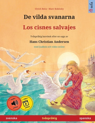 De vilda svanarna - Los cisnes salvajes (svenska - spanska): Tvåspråkig barnbok efter en saga av Hans Christian Andersen, med ljudbok och video online by Renz, Ulrich