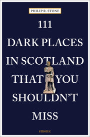 111 Dark Places in Scotland That You Shouldn't Miss by Stone, Philip R.