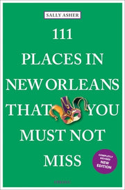111 Places in New Orleans That You Must Not Miss by Asher, Sally
