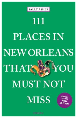 111 Places in New Orleans That You Must Not Miss by Asher, Sally