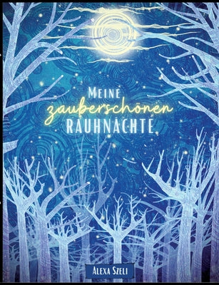 Meine zauberschönen Rauhnächte: Ein Tagebuch by Szeli, Alexa