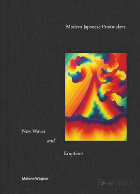 Modern Japanese Printmakers: New Waves and Eruptions -- Malene Wagner, Hardcover