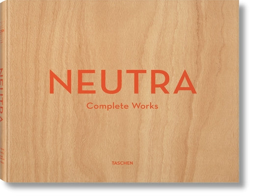 Neutra. Complete Works by Lamprecht, Barbara