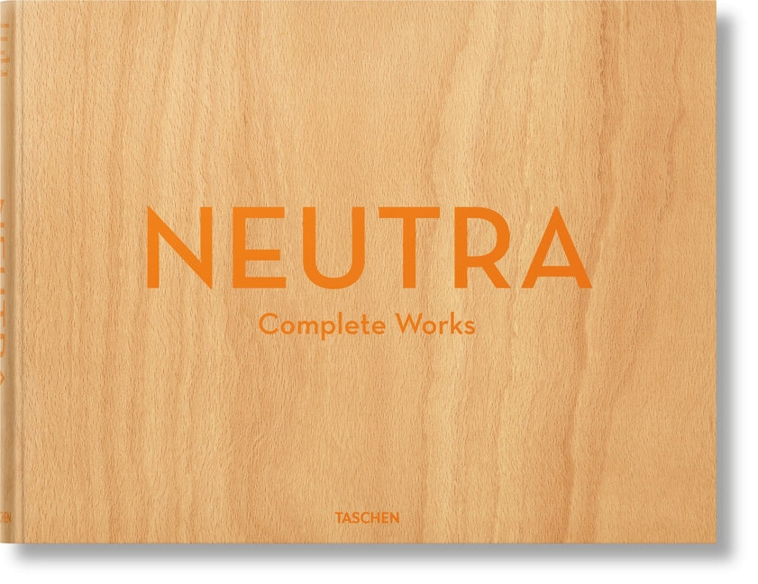Neutra. Complete Works by Lamprecht, Barbara