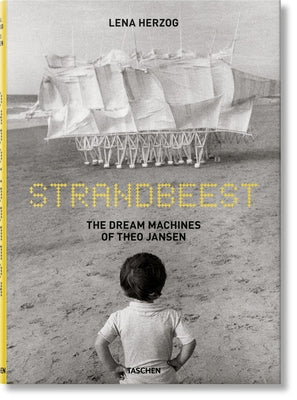 Strandbeest: The Dream Machines of Theo Jansen -- Lawrence Weschler, Hardcover