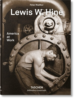 Lewis W. Hine: America at Work -- Peter Walther, Hardcover