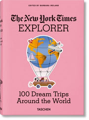 The New York Times Explorer. 100 Trips Around the World by Ireland, Barbara