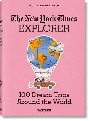 The New York Times Explorer: 100 Dream Trips Around the World from the Algarve to Xian -- Barbara Ireland, Hardcover