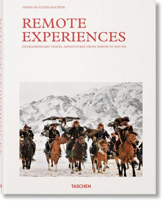 Remote Experiences: Extraordinary Travel Adventures from North to South -- David de Vleeschauwer, Hardcover
