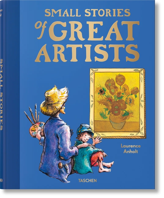 Small Stories of Great Artists -- Laurence Anholt, Hardcover