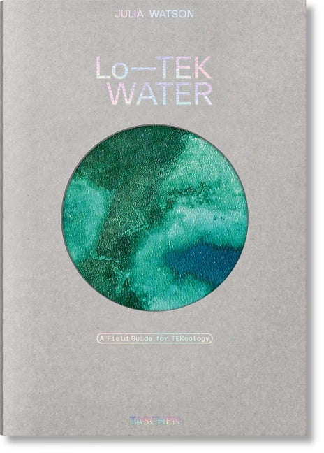 Julia Watson. Lo--Tek. Water. a Field Guide for Teknology -- Julia Watson, Hardcover