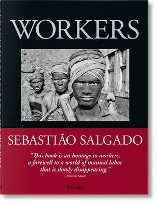 Sebastião Salgado: Workers. an Archaeology of the Industrial Age -- Lélia Wanick Salgado, Hardcover