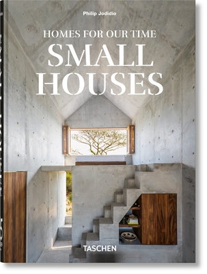 Homes for Our Time. Small Houses. 45th Ed. by Jodidio, Philip