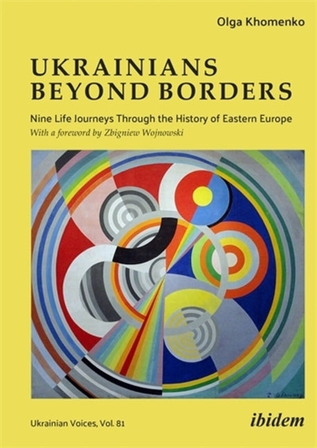 Ukrainians Beyond Borders: Nine Life Journeys Through the History of Eastern Europe by Khomenko, Olga