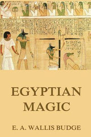 Egyptian Magic by Budge, E. a. Wallis