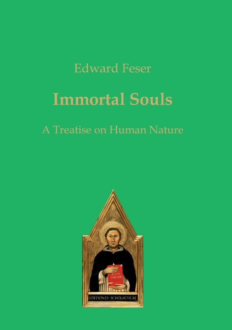 Immortal Souls: A Treatise on Human Nature -- Edward Feser, Paperback