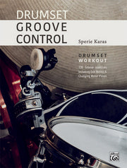 Drumset Groove Control: Drumset Workout: 100 Groove Exercises Including Odd Meters & Changing Meter Pieces by Karas, Sperie
