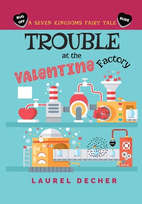 Trouble at the Valentine Factory -- Laurel Decher, Hardcover