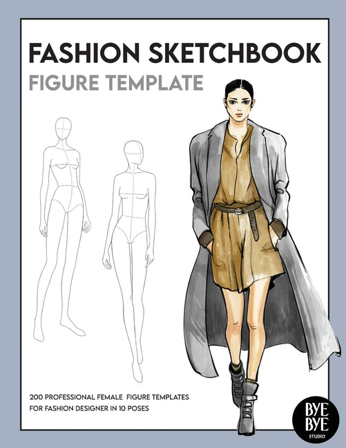 Fashion Sketchbook Female Figure Template: Over 200 female fashion figure templates in 10 different poses -- Bye Bye Studio, Paperback
