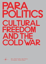 Parapolitics: Cultural Freedom and the Cold War by Franke, Anselm