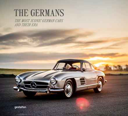 The Germans - Beautiful Machines: The Most Iconic German Cars and Their Era -- Gestalten, Hardcover