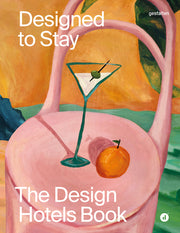 Designed to Stay: The Design Hotels(tm) Book by Gestalten