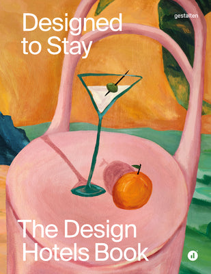 Designed to Stay: The Design Hotels(tm) Book by Gestalten